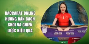 Baccarat Online – Hướng Dẫn Cách Chơi Và Chiến Lược Hiệu Quả