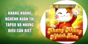 Khang Khang Nghênh Xuân tại TAP88 và Những Điều Cần Biết