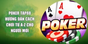 Poker TAP88 - Hướng Dẫn Cách Chơi Từ A-Z cho người mới